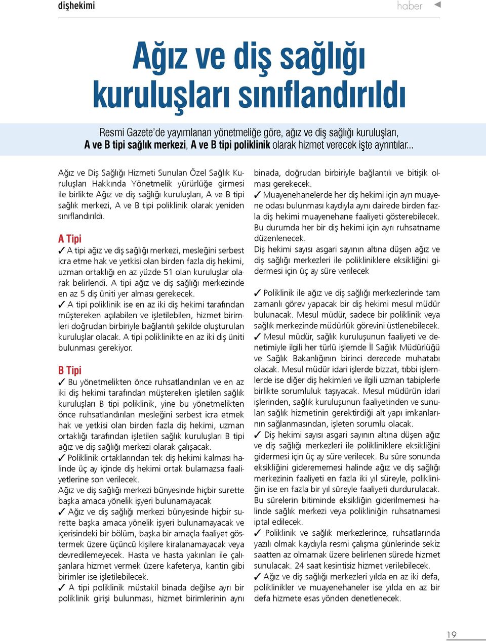 .. Ağız ve Diş Sağlığı Hizmeti Sunulan Özel Sağlık Kuruluşları Hakkında Yönetmelik yürürlüğe girmesi ile birlikte Ağız ve diş sağlığı kuruluşları, A ve B tipi sağlık merkezi, A ve B tipi poliklinik