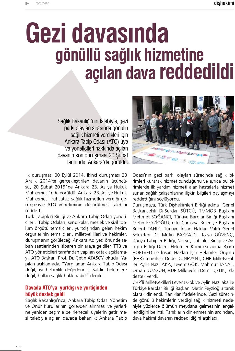 İlk duruşması 30 Eylül 2014, ikinci duruşması 23 Aralık 2014 te gerçekleştirilen davanın üçüncüsü, 20 Şubat 2015`de Ankara 23.