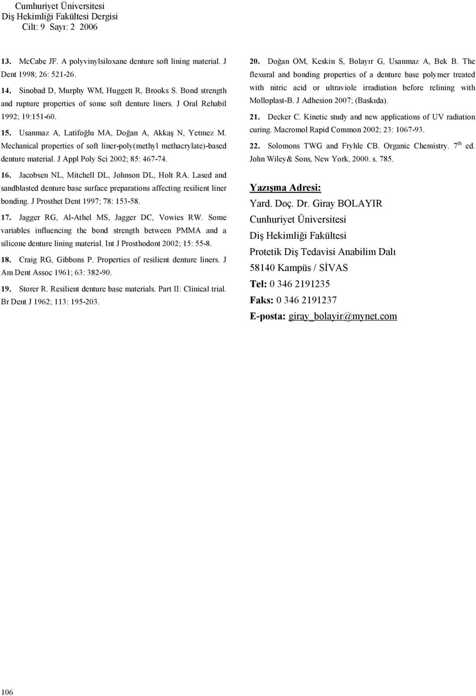 Mechanical properties of soft liner-poly(methyl methacrylate)-based denture material. J Appl Poly Sci 2002; 85: 467-74. 16. Jacobsen NL, Mitchell DL, Johnson DL, Holt RA.