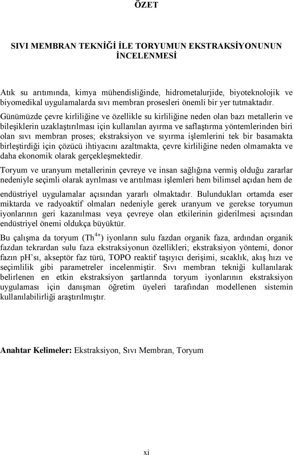 Günümüzde çevre kirliliğine ve özellikle su kirliliğine neden olan bazı metallerin ve bileşiklerin uzaklaştırılması için kullanılan ayırma ve saflaştırma yöntemlerinden biri olan sıvı membran proses;