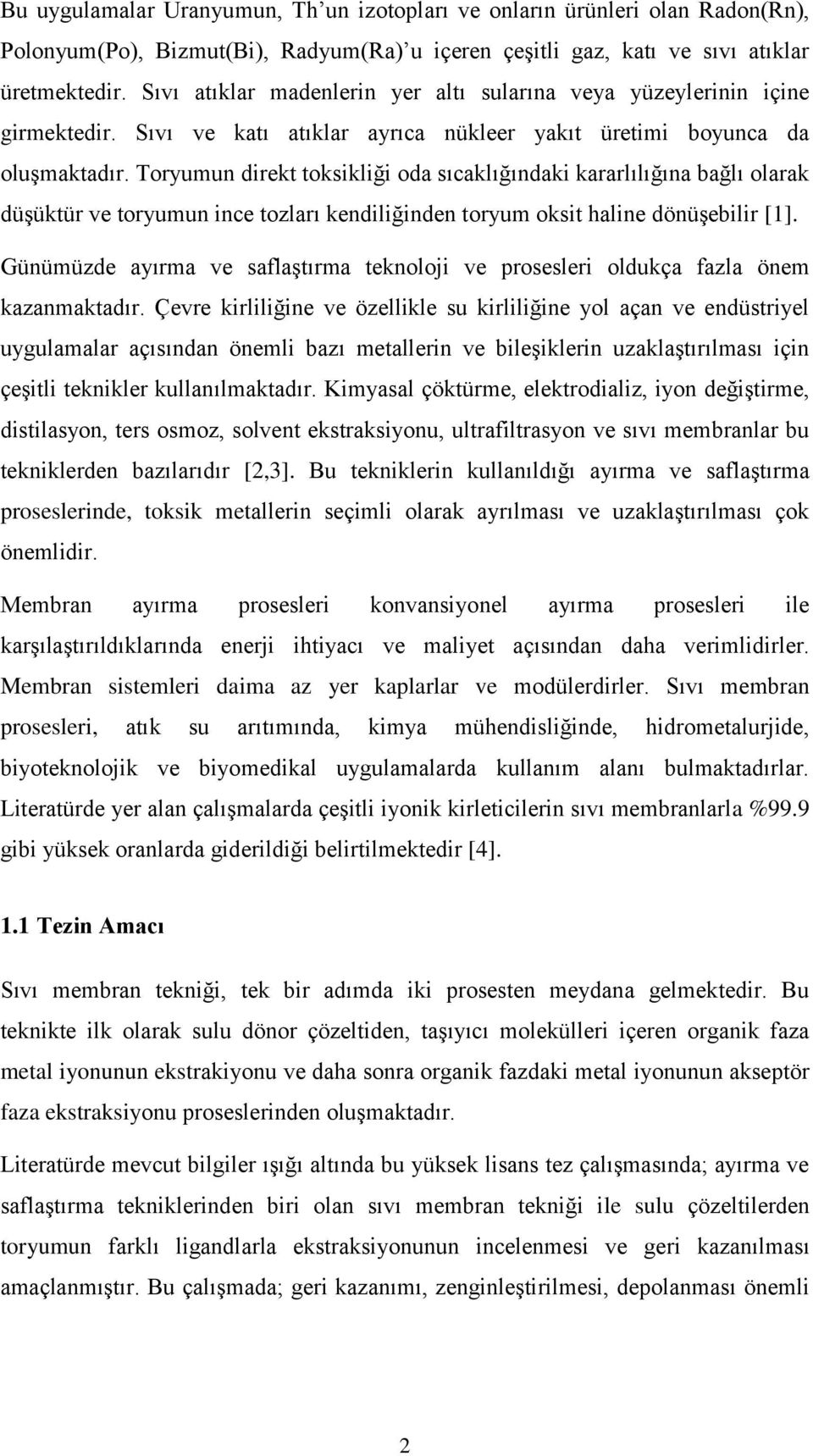 Toryumun direkt toksikliği oda sıcaklığındaki kararlılığına bağlı olarak düşüktür ve toryumun ince tozları kendiliğinden toryum oksit haline dönüşebilir [1].