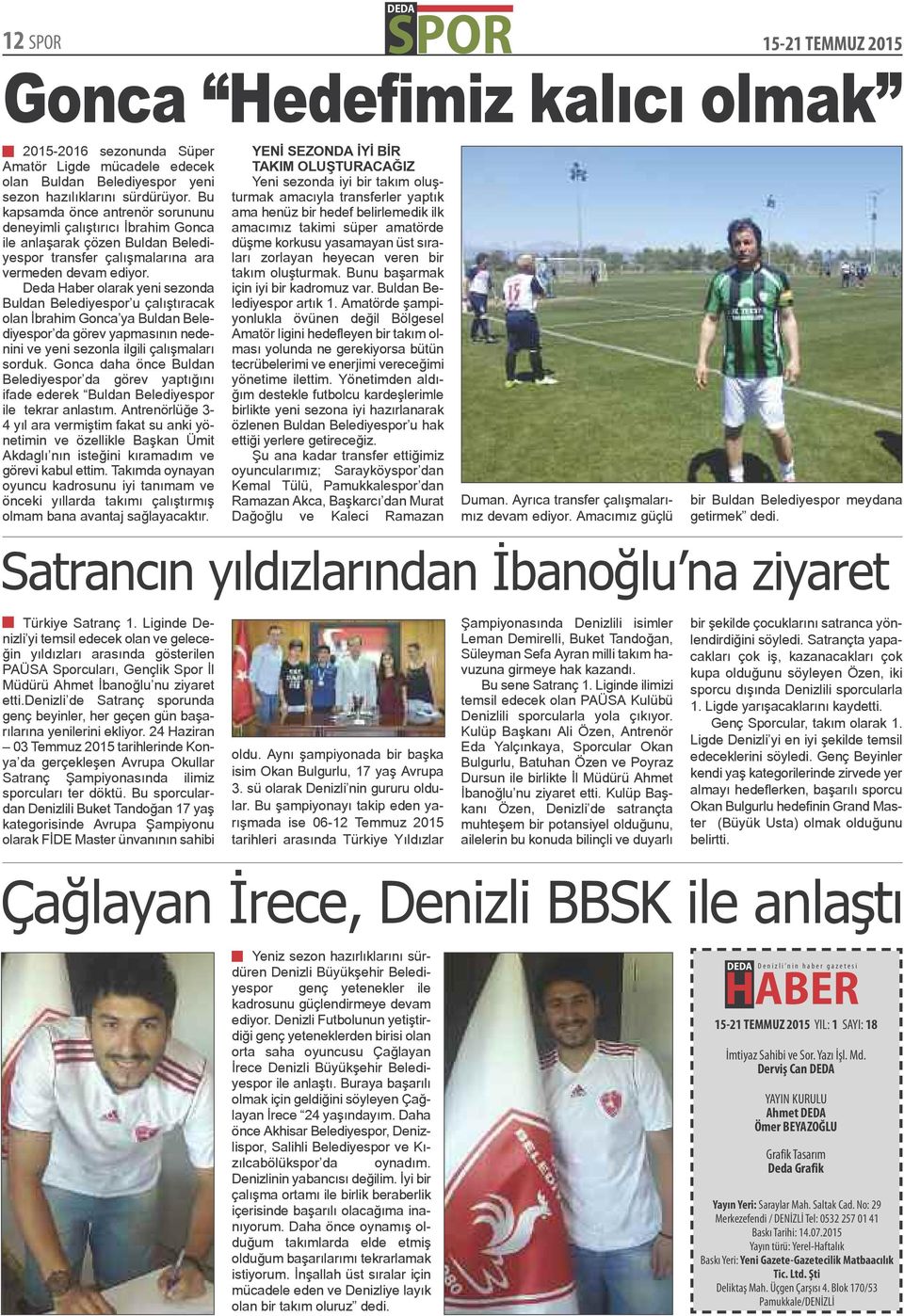 Deda Haber olarak yeni sezonda Buldan Belediyespor u çalıştıracak olan İbrahim Gonca ya Buldan Belediyespor da görev yapmasının nedenini ve yeni sezonla ilgili çalışmaları sorduk.