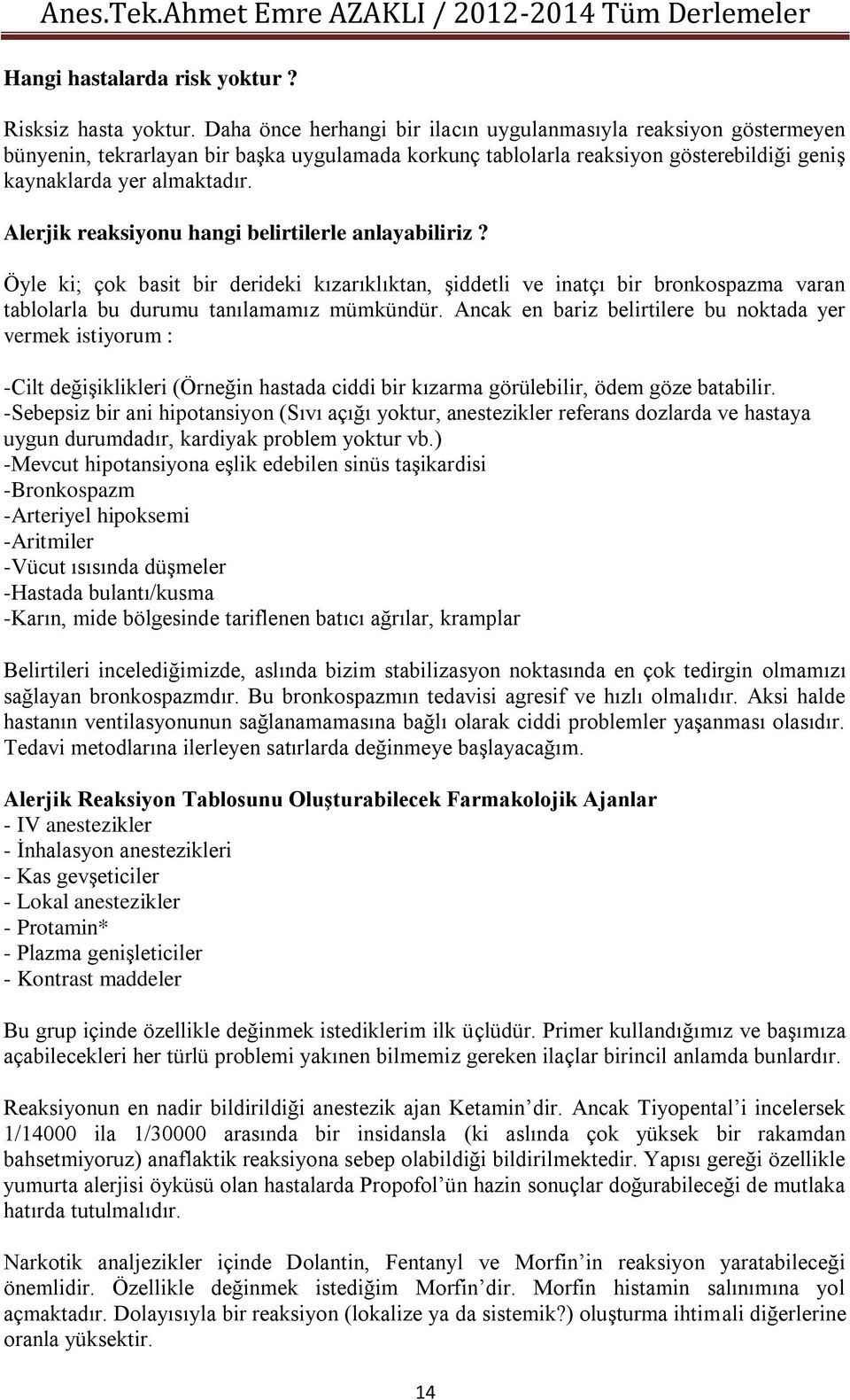 Alerjik reaksiyonu hangi belirtilerle anlayabiliriz? Öyle ki; çok basit bir derideki kızarıklıktan, şiddetli ve inatçı bir bronkospazma varan tablolarla bu durumu tanılamamız mümkündür.