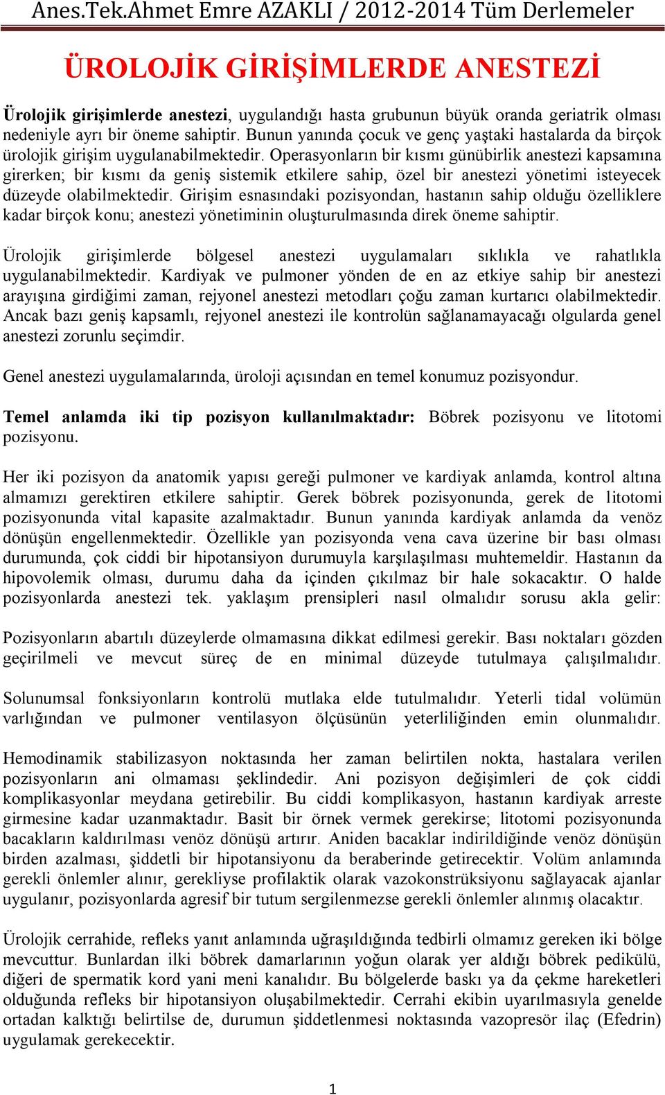 Operasyonların bir kısmı günübirlik anestezi kapsamına girerken; bir kısmı da geniş sistemik etkilere sahip, özel bir anestezi yönetimi isteyecek düzeyde olabilmektedir.