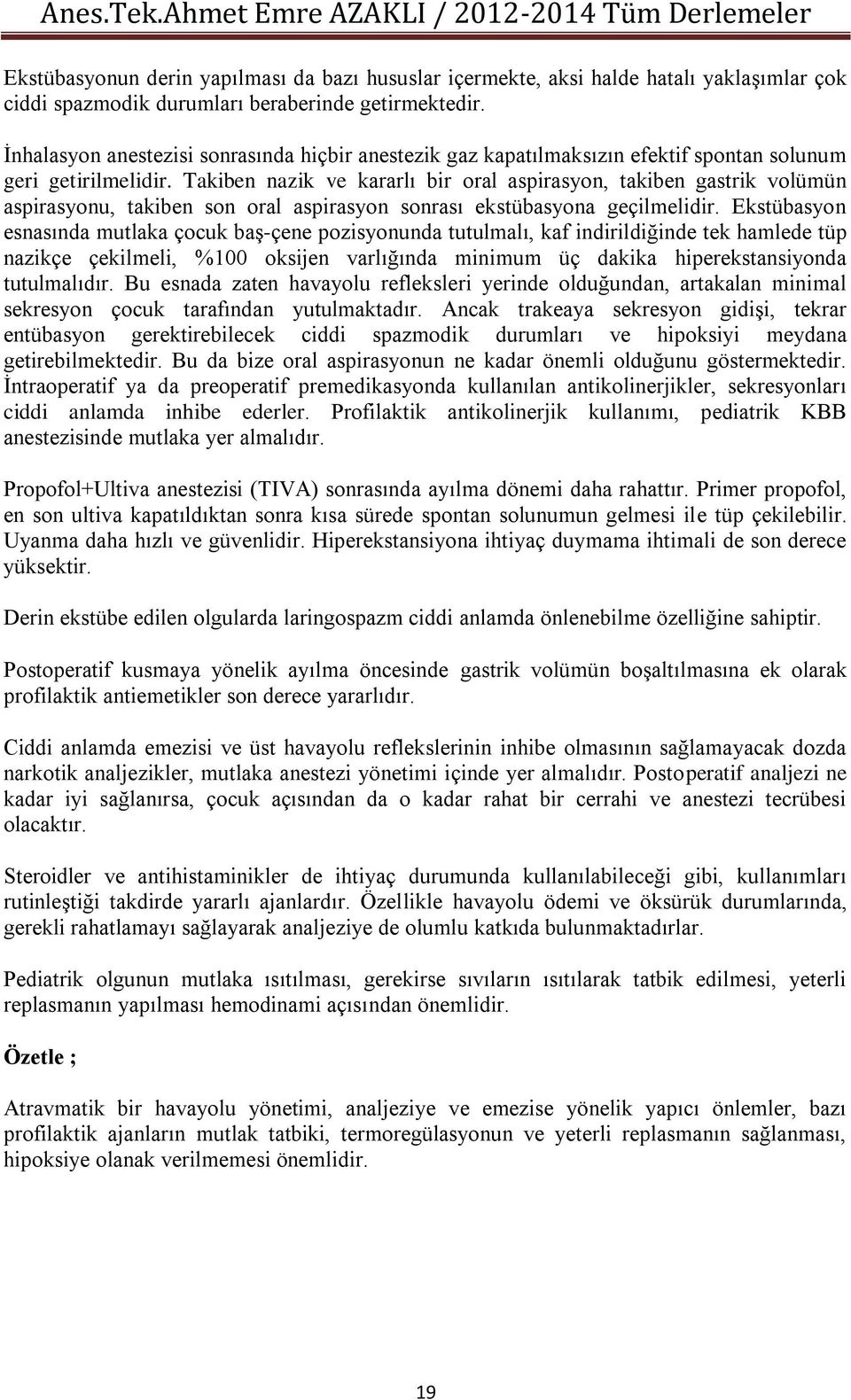 Takiben nazik ve kararlı bir oral aspirasyon, takiben gastrik volümün aspirasyonu, takiben son oral aspirasyon sonrası ekstübasyona geçilmelidir.