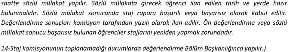 Değerlendirme sonuçları komisyon tarafından yazılı olarak ilan edilir.