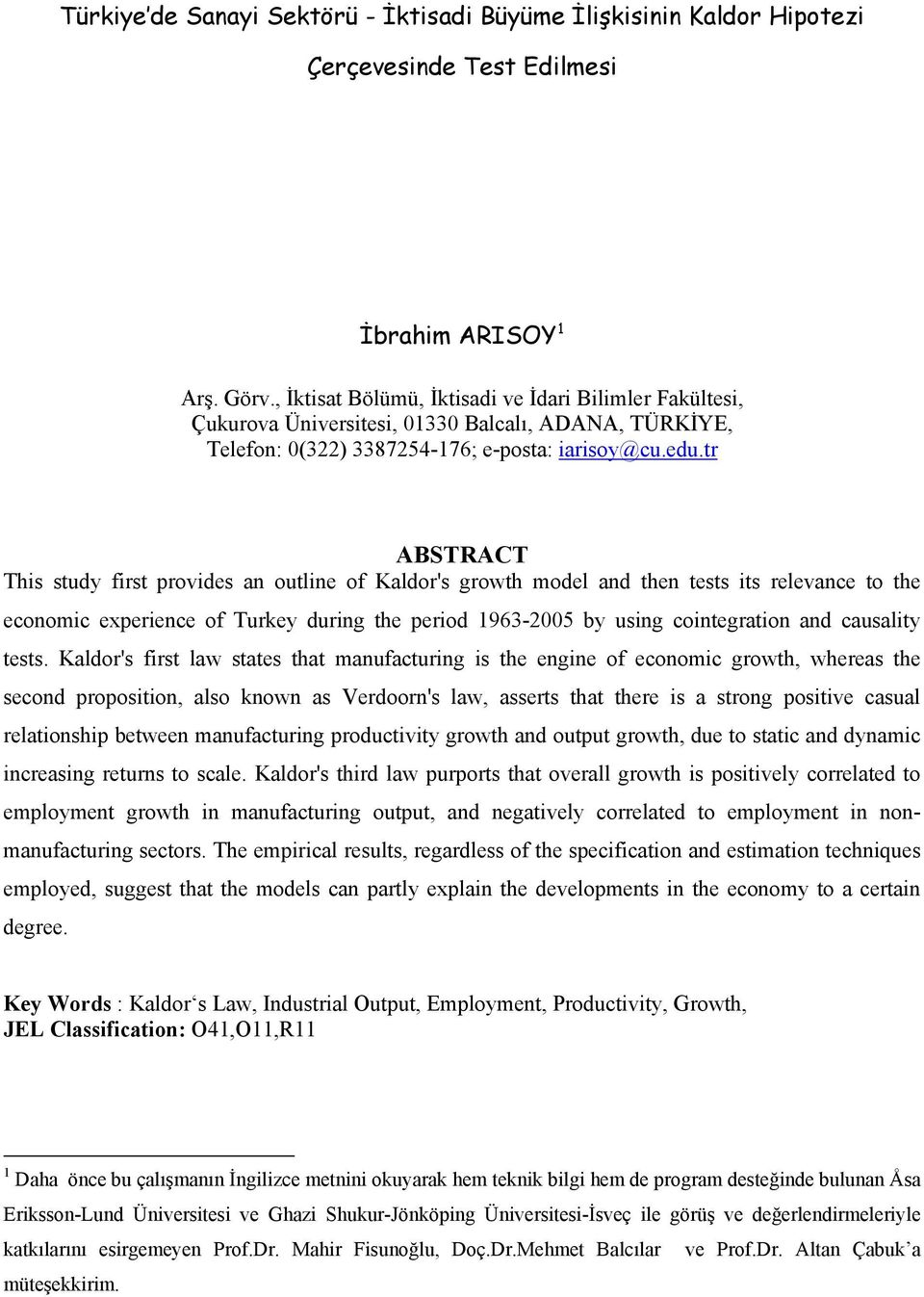tr ABSTRACT This study first provides an outline of Kaldor's growth model and then tests its relevance to the economic experience of Turkey during the period 1963-2005 by using cointegration and