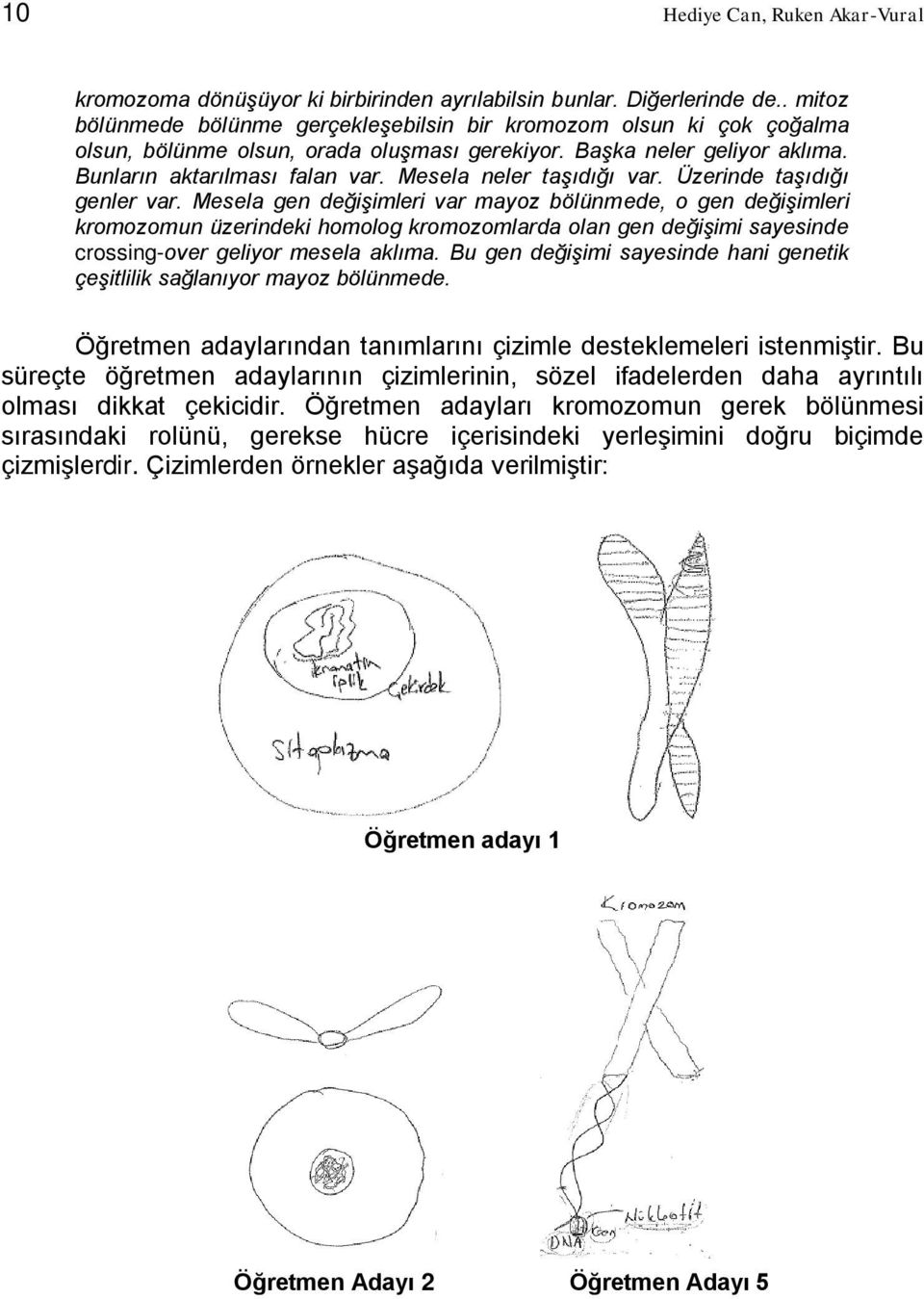 Mesela neler taşıdığı var. Üzerinde taşıdığı genler var.