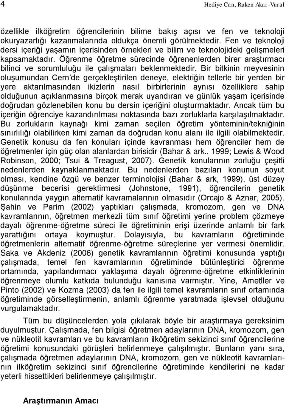 Öğrenme öğretme sürecinde öğrenenlerden birer araştırmacı bilinci ve sorumluluğu ile çalışmaları beklenmektedir.