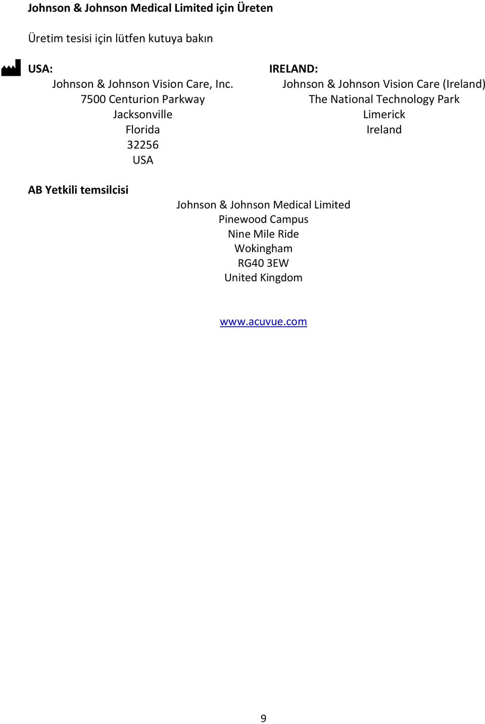 7500 Centurion Parkway Jacksonville Florida 32256 USA IRELAND: Johnson & Johnson Vision Care (Ireland)