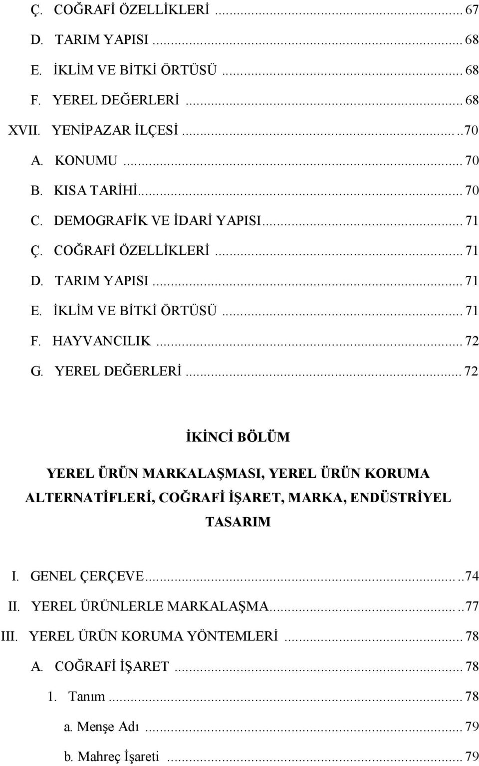 YEREL DE ERLER...72 K NC BÖLÜM YEREL ÜRÜN MARKALA MASI, YEREL ÜRÜN KORUMA ALTERNAT FLER,CO RAF ARET, MARKA,ENDÜSTR YEL TASARIM I. GENEL ÇERÇEVE.