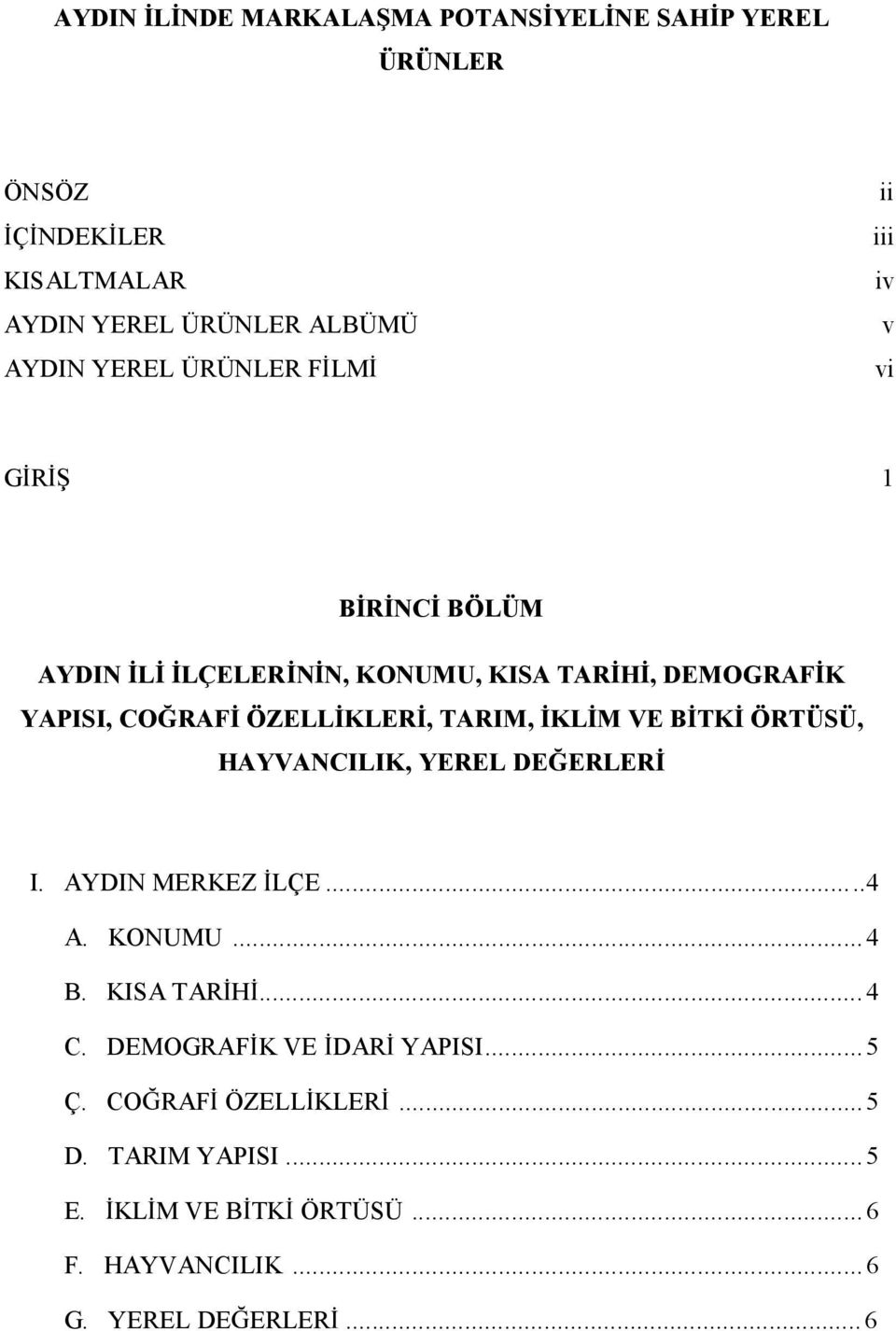 KLER,TARIM, KL MVE B TK ÖRTÜSÜ, HAYVANCILIK, YEREL DE ERLER I. AYDIN MERKEZ LÇE...4 A. KONUMU...4 B. KISA TAR H...4 C.