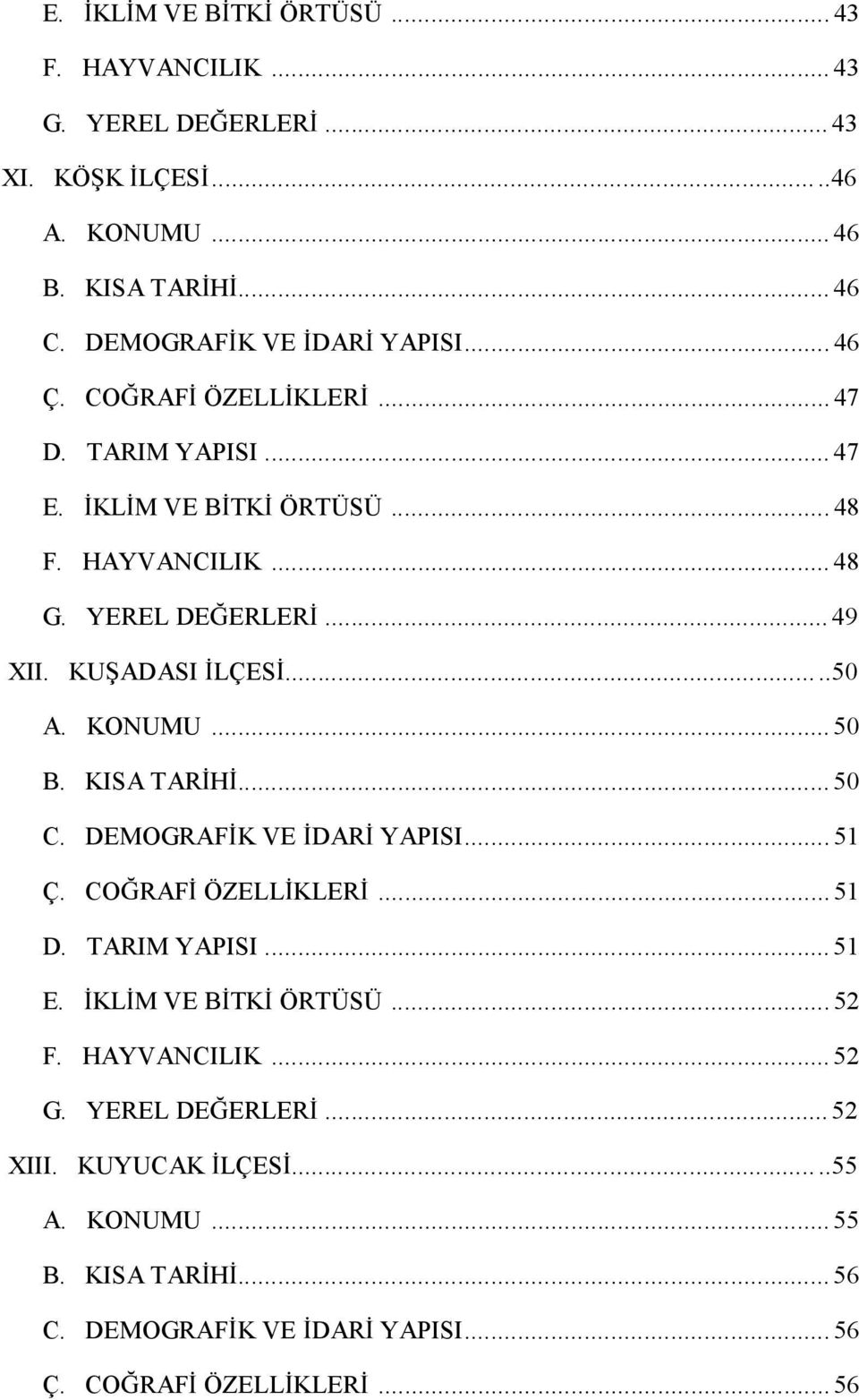 KU ADASI LÇES...50 A. KONUMU...50 B. KISA TAR H...50 C. DEMOGRAF KVE DAR YAPISI...51 Ç. CO RAF ÖZELL KLER...51 D. TARIMYAPISI...51 E.