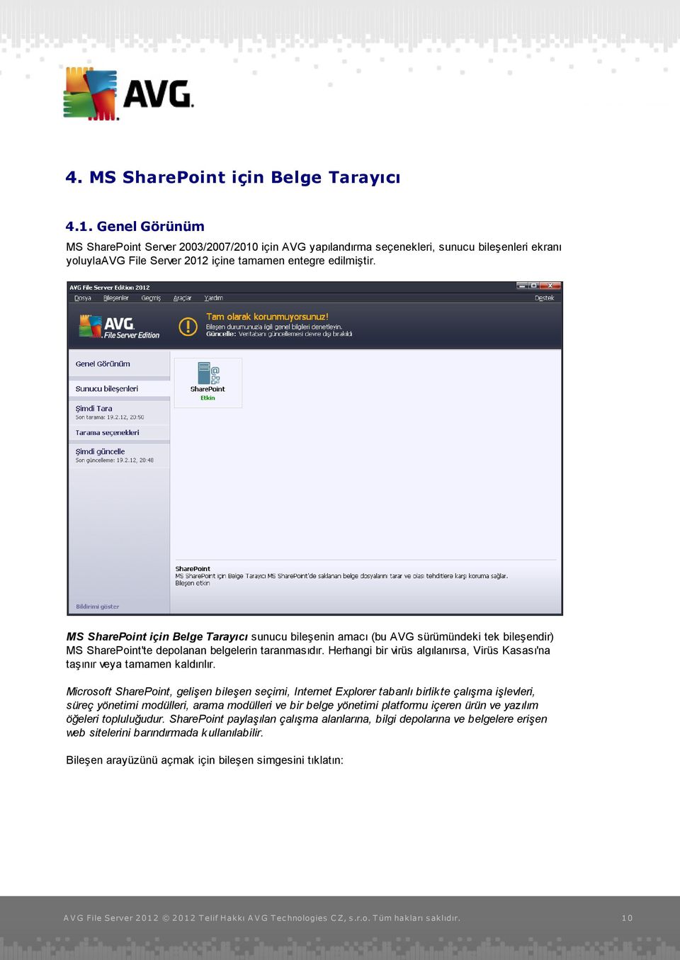 MS SharePoint için Belge Tarayıcı sunucu bileşenin amacı (bu AVG sürümündeki tek bileşendir) MS SharePoint'te depolanan belgelerin taranmasıdır.