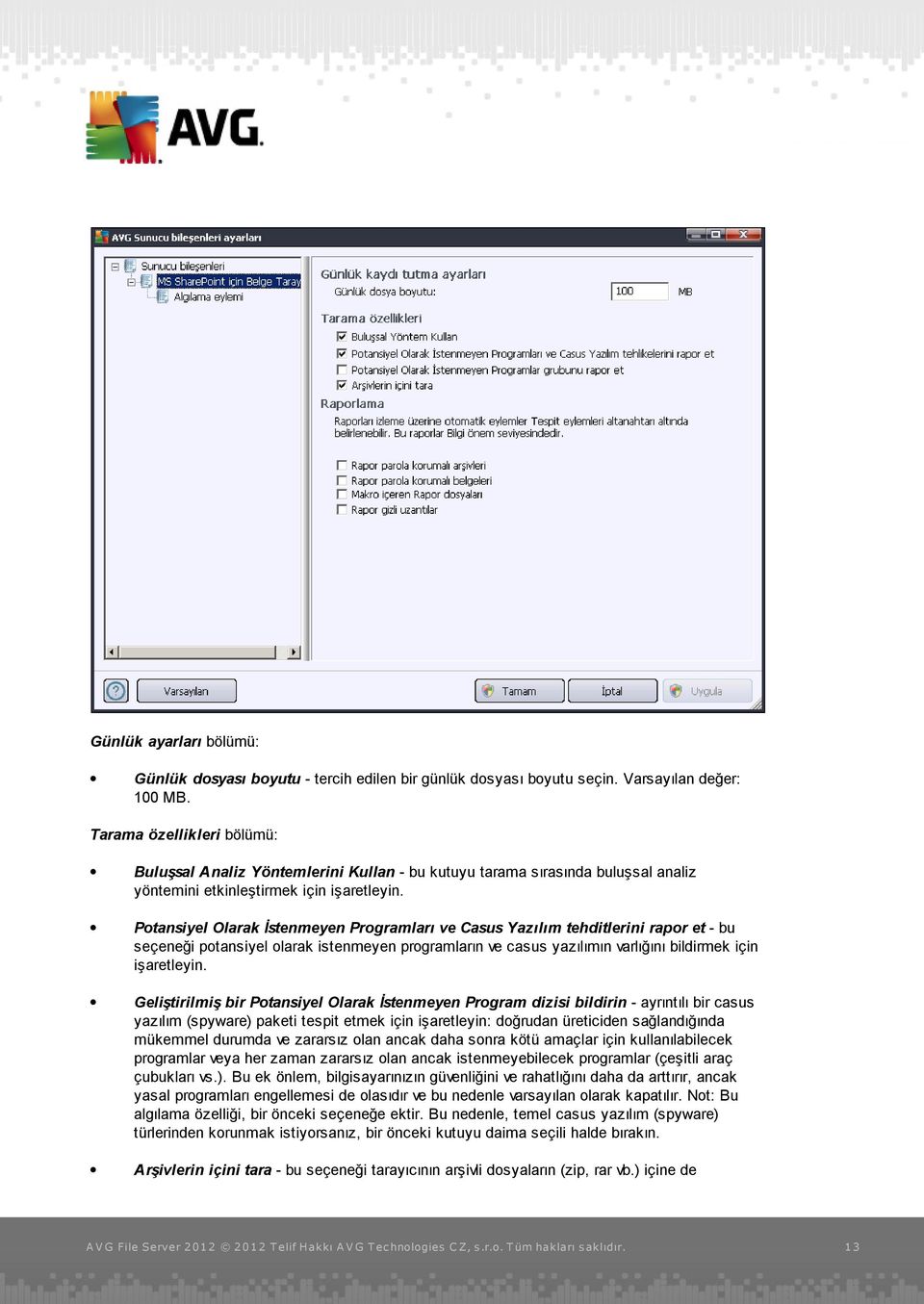 Potansiyel Olarak İstenmeyen Programları ve Casus Yazılım tehditlerini rapor et - bu seçeneği potansiyel olarak istenmeyen programların ve casus yazılımın varlığını bildirmek için işaretleyin.