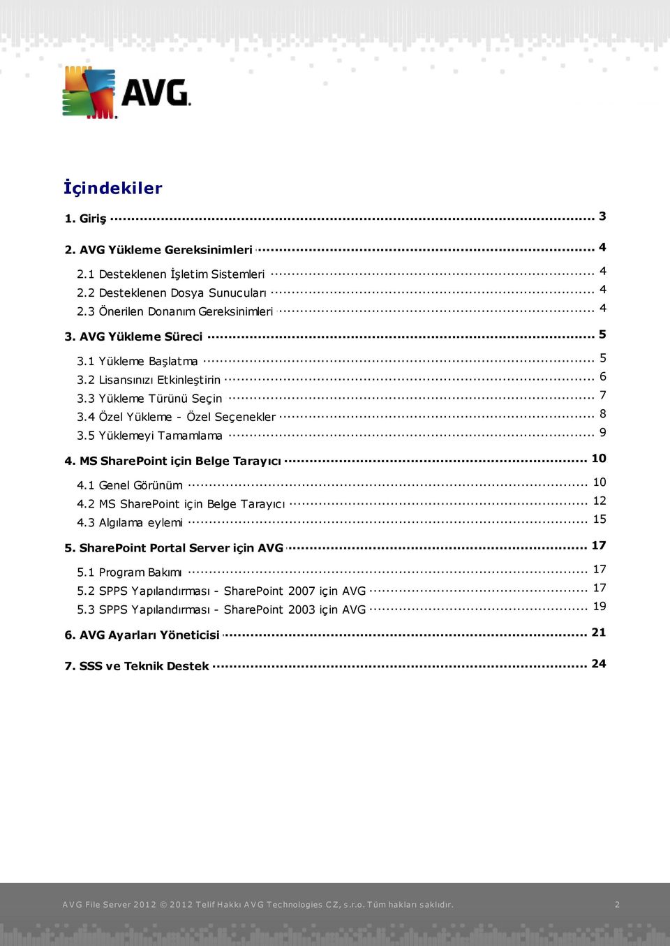 MS SharePoint için Belge Tarayıcı... 10 4.1 Genel Görünüm... 12 4.2 MS SharePoint için Belge Tarayıcı... 15 4.3 Algılama eylemi... 17 5. SharePoint Portal Server için AVG... 17 5.1 Program Bakımı.