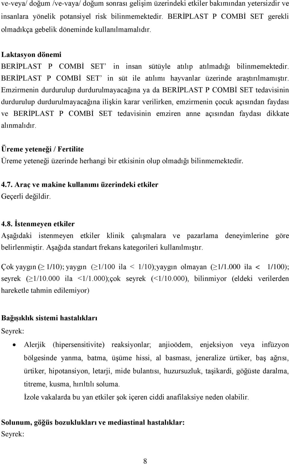 BERİPLAST P COMBİ SET in süt ile atılımı hayvanlar üzerinde araştırılmamıştır.