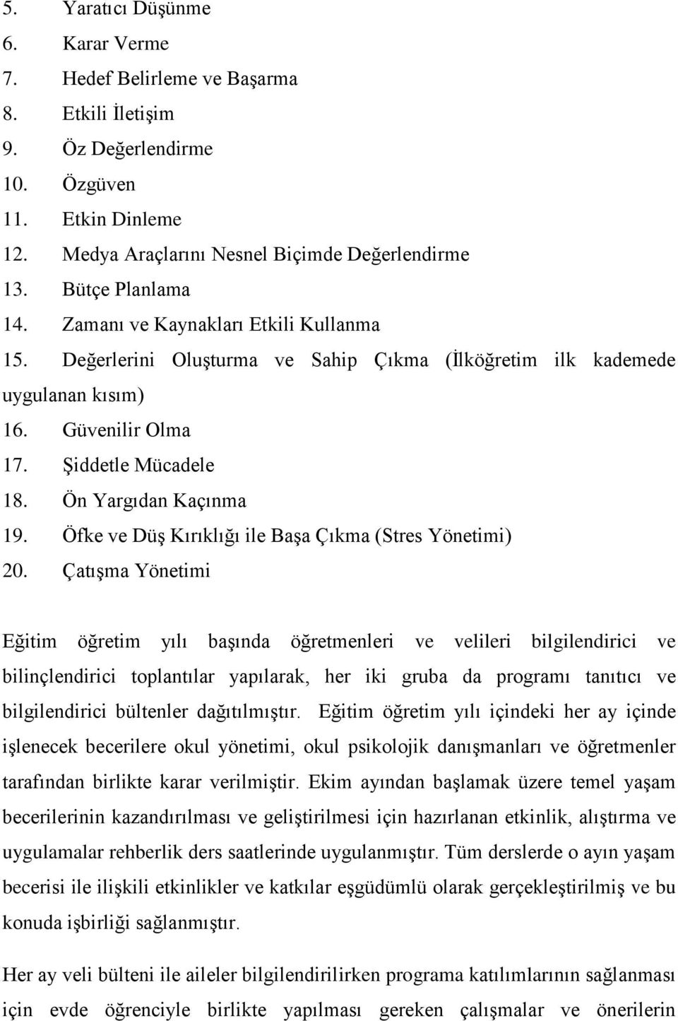 Ön Yargıdan Kaçınma 19. Öfke ve Düş Kırıklığı ile Başa Çıkma (Stres Yönetimi) 20.