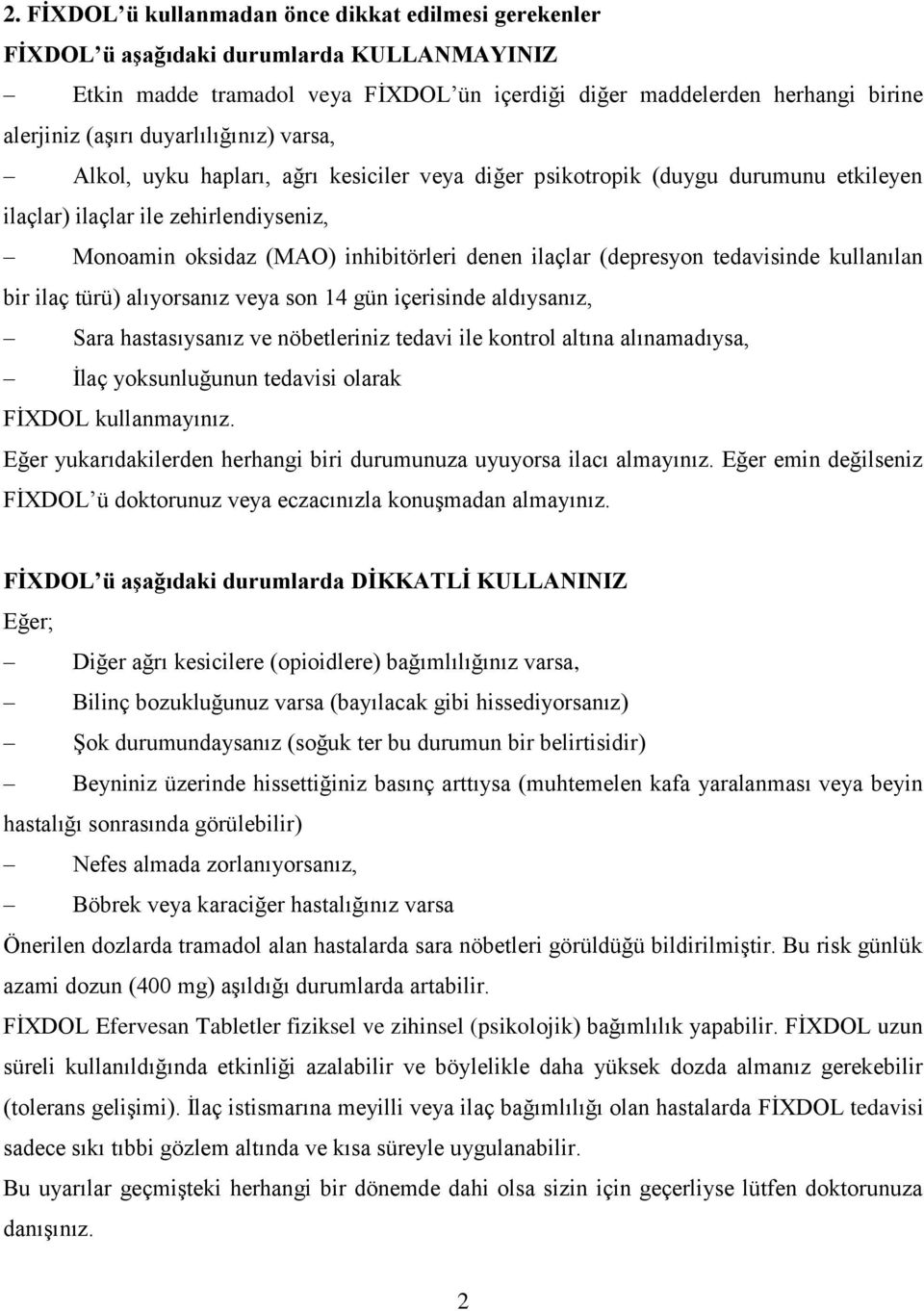 (depresyon tedavisinde kullanılan bir ilaç türü) alıyorsanız veya son 14 gün içerisinde aldıysanız, Sara hastasıysanız ve nöbetleriniz tedavi ile kontrol altına alınamadıysa, İlaç yoksunluğunun