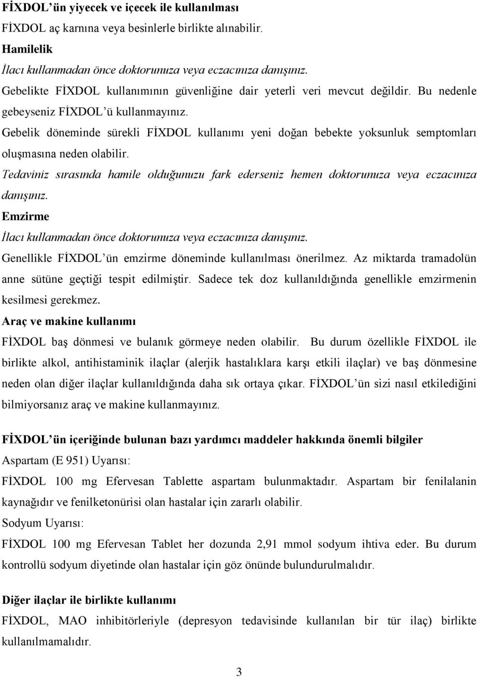 Gebelik döneminde sürekli FİXDOL kullanımı yeni doğan bebekte yoksunluk semptomları oluşmasına neden olabilir.