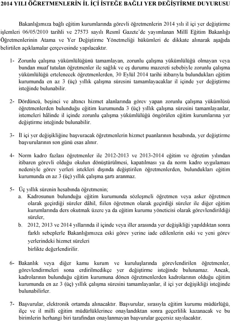 1- Zorunlu çalışma yükümlülüğünü tamamlayan, zorunlu çalışma yükümlülüğü olmayan veya bundan muaf tutulan öğretmenler ile sağlık ve eş durumu mazereti sebebiyle zorunlu çalışma yükümlülüğü