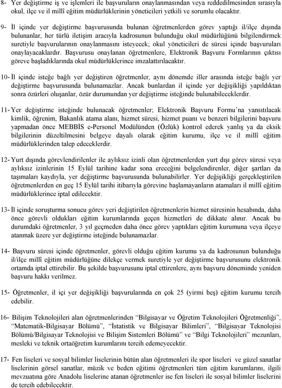 başvurularının onaylanmasını isteyecek; okul yöneticileri de süresi içinde başvuruları onaylayacaklardır.