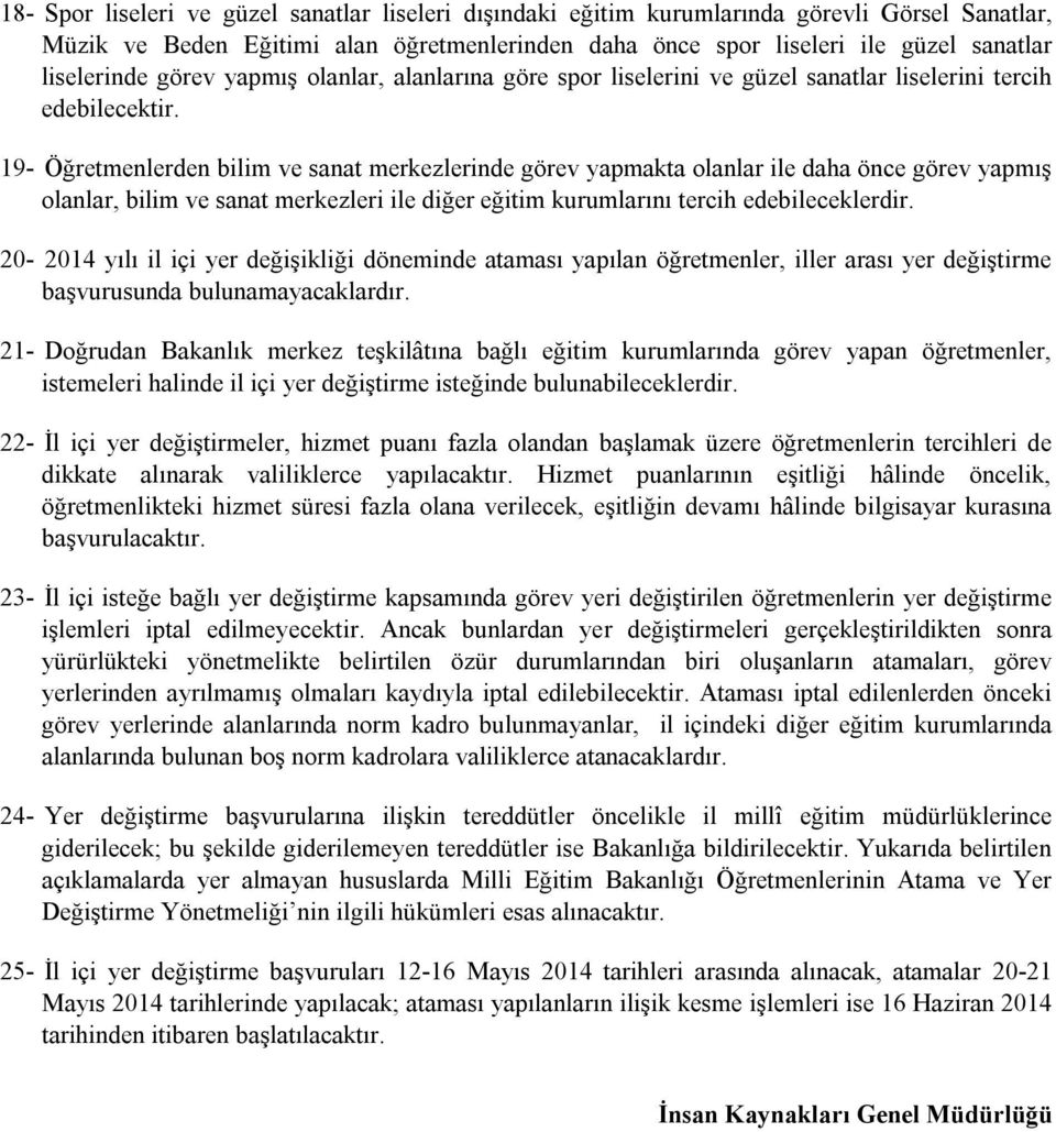 19- Öğretmenlerden bilim ve sanat merkezlerinde görev yapmakta olanlar ile daha önce görev yapmış olanlar, bilim ve sanat merkezleri ile diğer eğitim kurumlarını tercih edebileceklerdir.