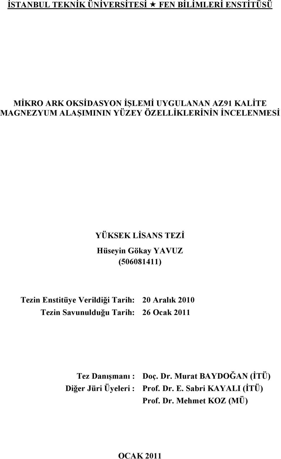 Tezin Enstitüye Verildiği Tarih: 20 Aralık 2010 Tezin Savunulduğu Tarih: 26 Ocak 2011 Tez Danışmanı : Doç.