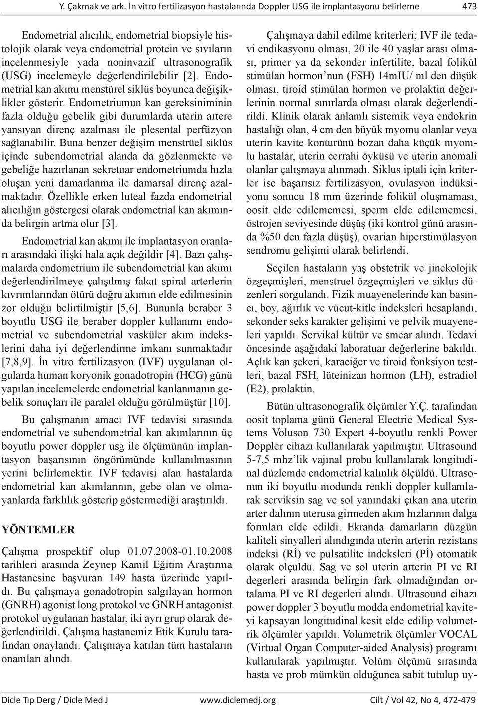 noninvazif ultrasonografik (USG) incelemeyle değerlendirilebilir [2]. Endometrial kan akımı menstu rel siklu s boyunca değişiklikler gösterir.