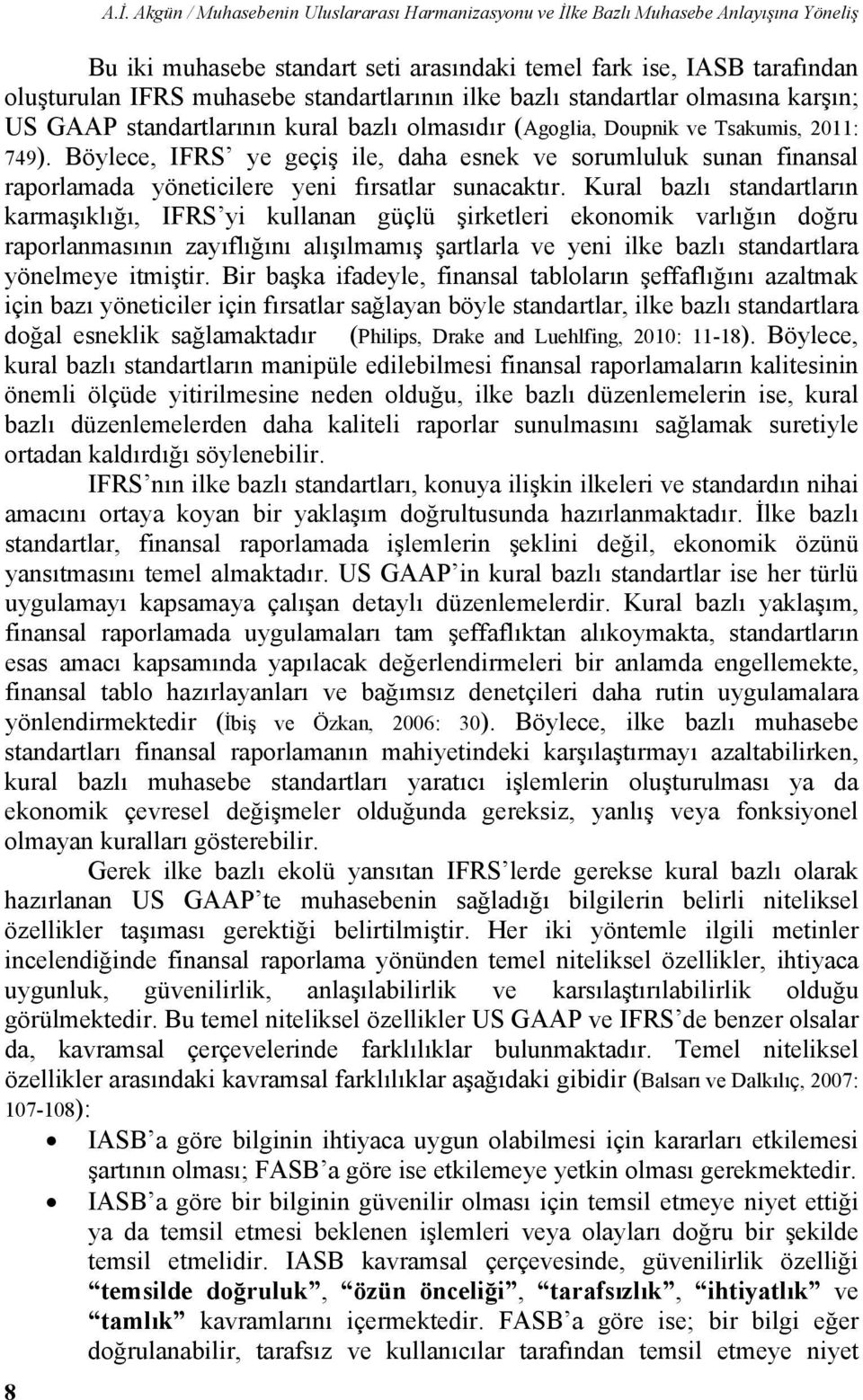 standartlarının ilke bazlı standartlar olmasına karşın; US GAAP standartlarının kural bazlı olmasıdır (Agoglia, Doupnik ve Tsakumis, 2011: 749).