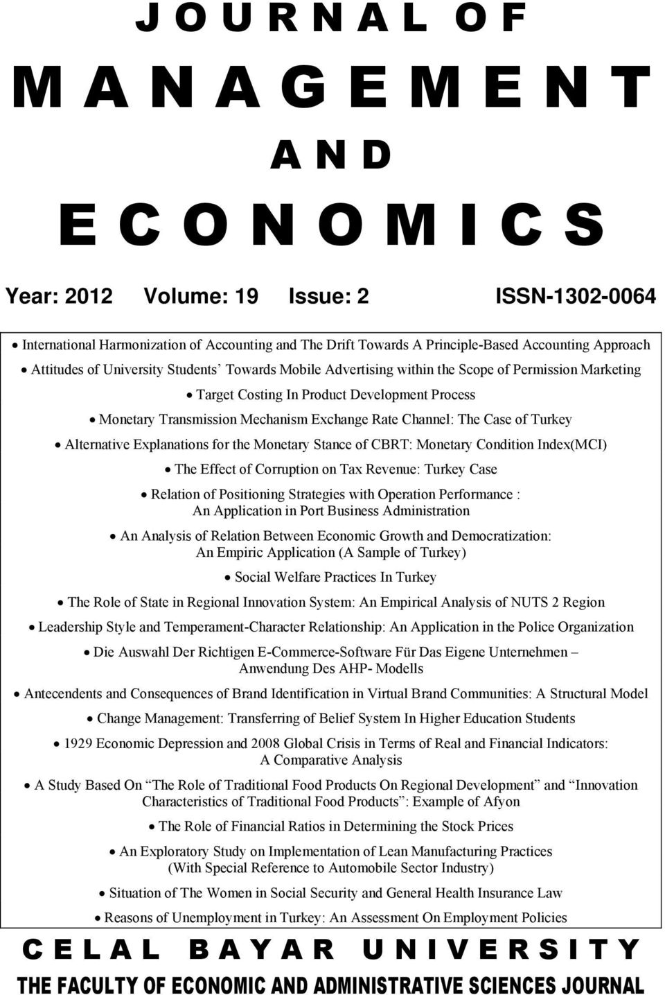 Exchange Rate Channel: The Case of Turkey Alternative Explanations for the Monetary Stance of CBRT: Monetary Condition Index(MCI) The Effect of Corruption on Tax Revenue: Turkey Case Relation of