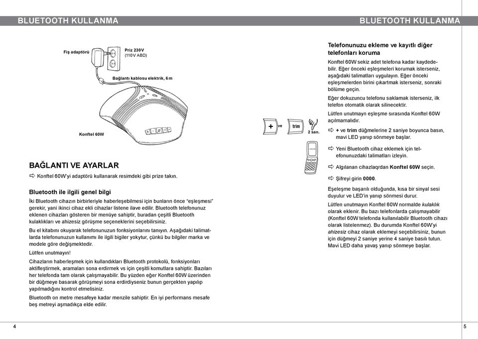 Eğer dokuzuncu telefonu saklamak isterseniz, ilk telefon otomatik olarak silinecektir. Konftel 60W ve Lütfen unutmayn eşleşme sırasında Konftel 60W açılmamalıdır.