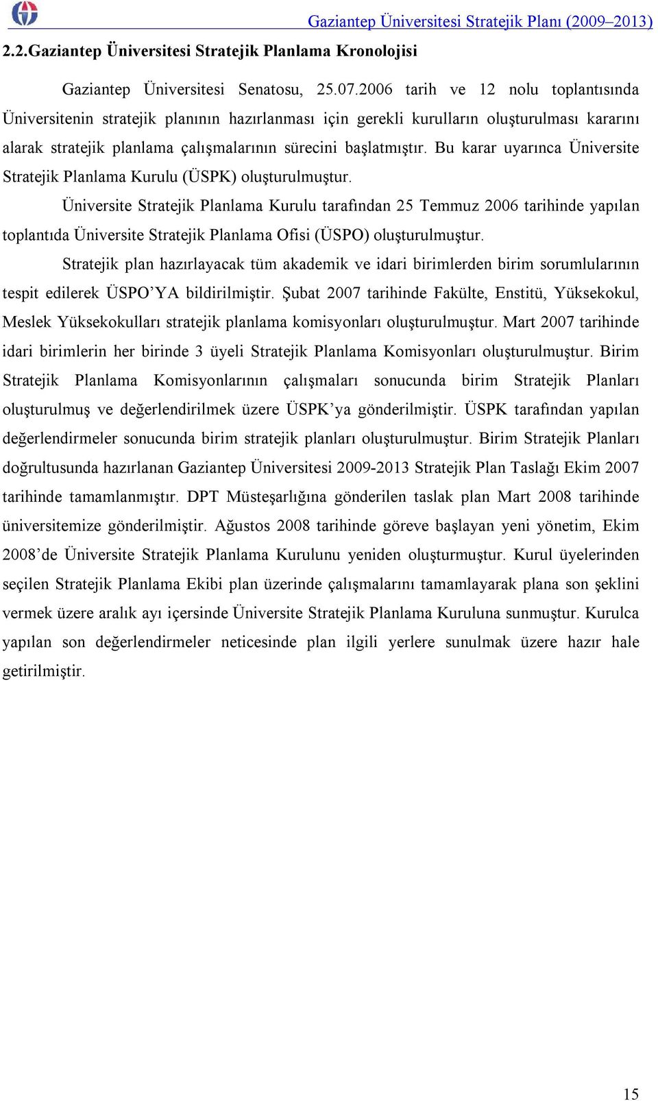 Bu karar uyarınca Üniversite Stratejik Planlama Kurulu (ÜSPK) oluşturulmuştur.