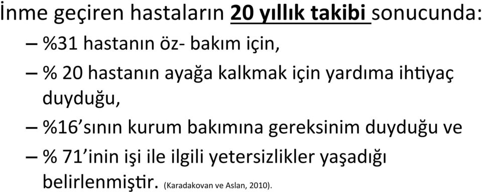 %16 sının kurum bakımına gereksinim duyduğu ve % 71 inin işi ile