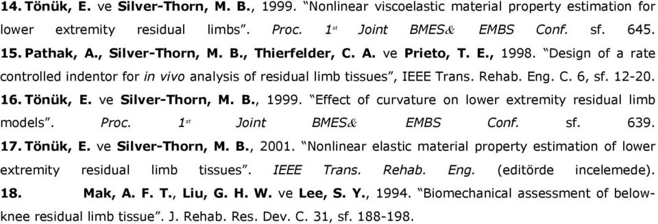 Tönük, E. ve Silver-Thorn, M. B., 1999. Effect of curvature on lower extremity residual limb models. Proc. 1 st Joint BMES& EMBS Conf. sf. 639. 17. Tönük, E. ve Silver-Thorn, M. B., 2001.