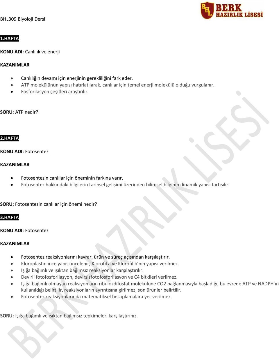 Fotosentez hakkındaki bilgilerin tarihsel gelişimi üzerinden bilimsel bilginin dinamik yapısı tartışılır. SORU: Fotosentezin canlılar için önemi nedir? 3.