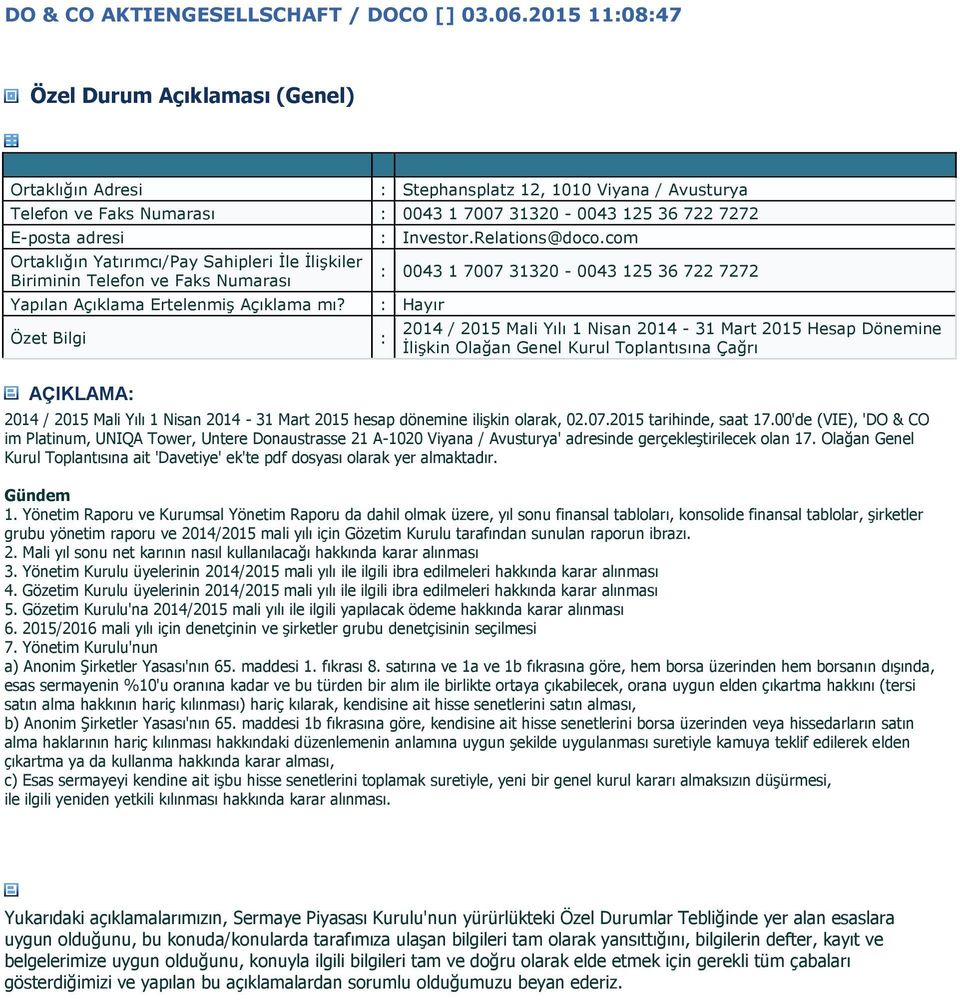 Yatırımcı/Pay Sahipleri İle İlişkiler Biriminin Telefon ve Faks Numarası Yapılan Açıklama Ertelenmiş Açıklama mı? Özet Bilgi AÇIKLAMA: : Investor.Relations@doco.