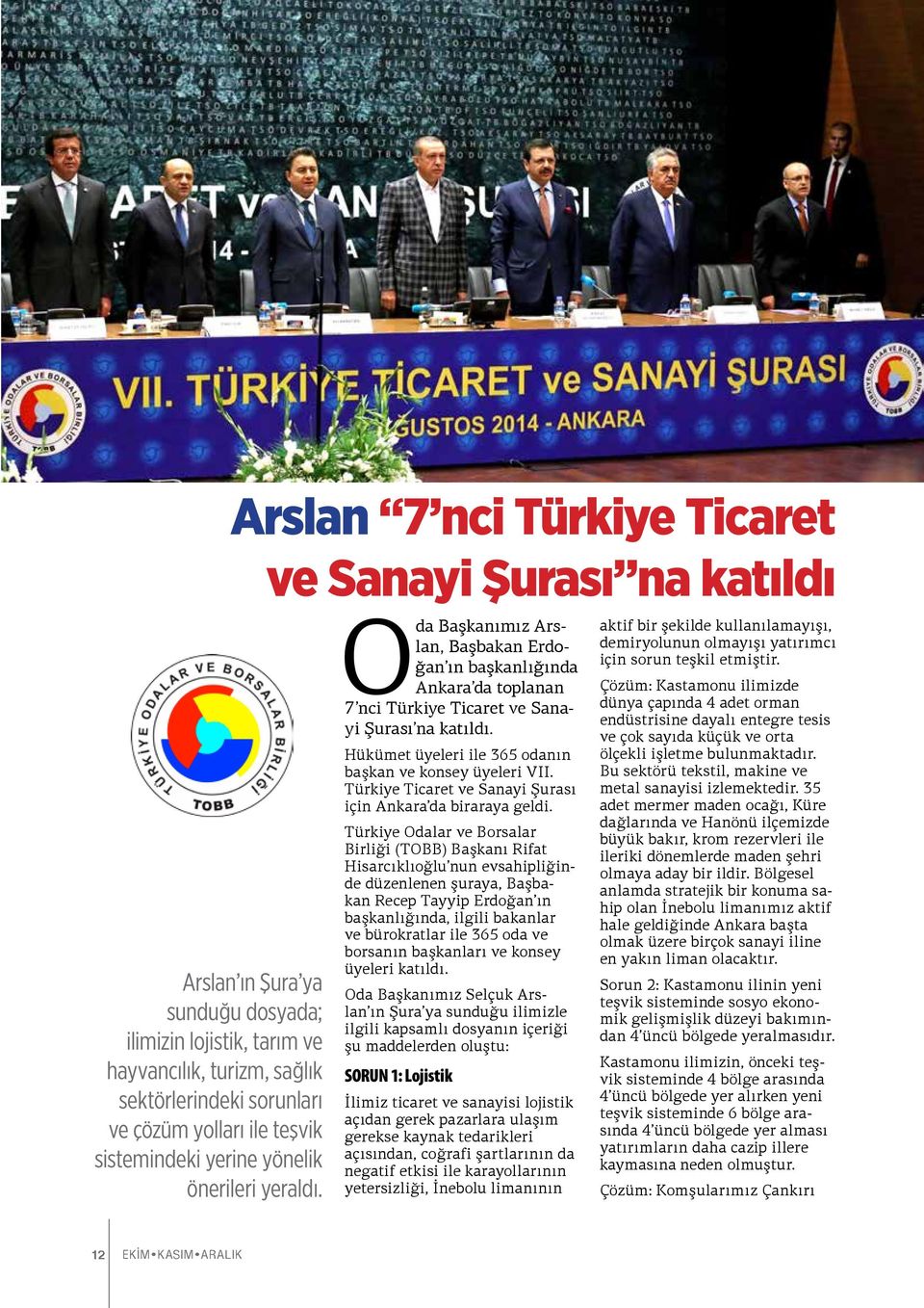 Hükümet üyeleri ile 365 odanın başkan ve konsey üyeleri VII. Türkiye Ticaret ve Sanayi Şurası için Ankara da biraraya geldi.