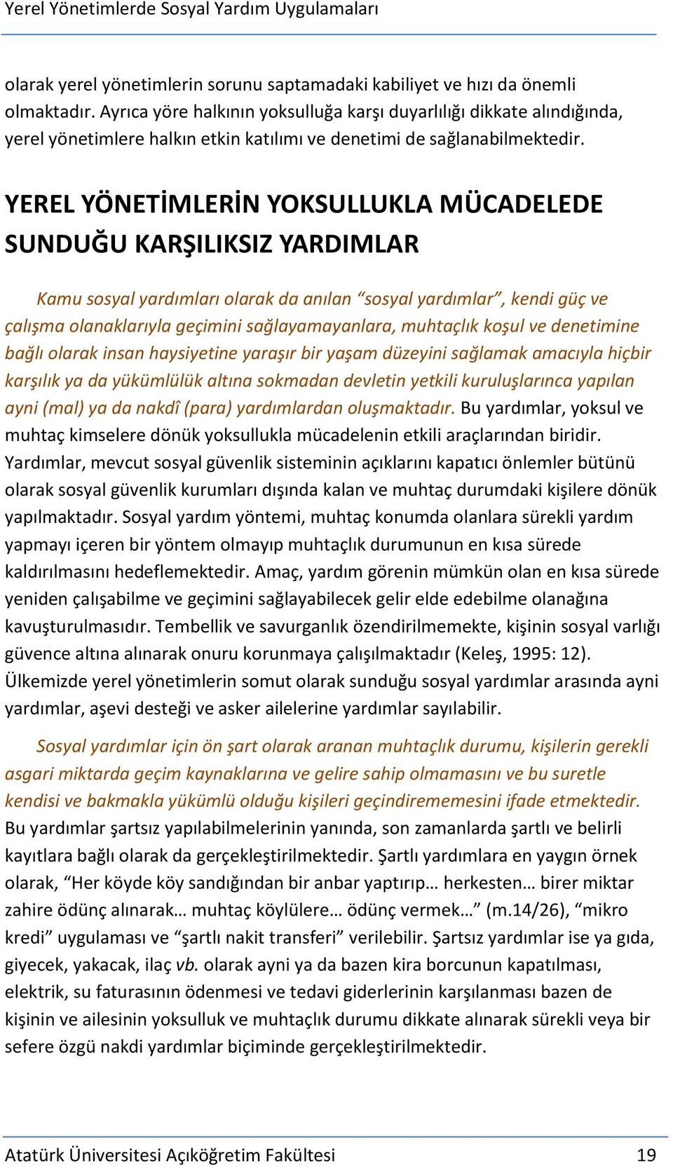 YEREL YÖNETİMLERİN YOKSULLUKLA MÜCADELEDE SUNDUĞU KARŞILIKSIZ YARDIMLAR Kamu sosyal yardımları olarak da anılan sosyal yardımlar, kendi güç ve çalışma olanaklarıyla geçimini sağlayamayanlara,