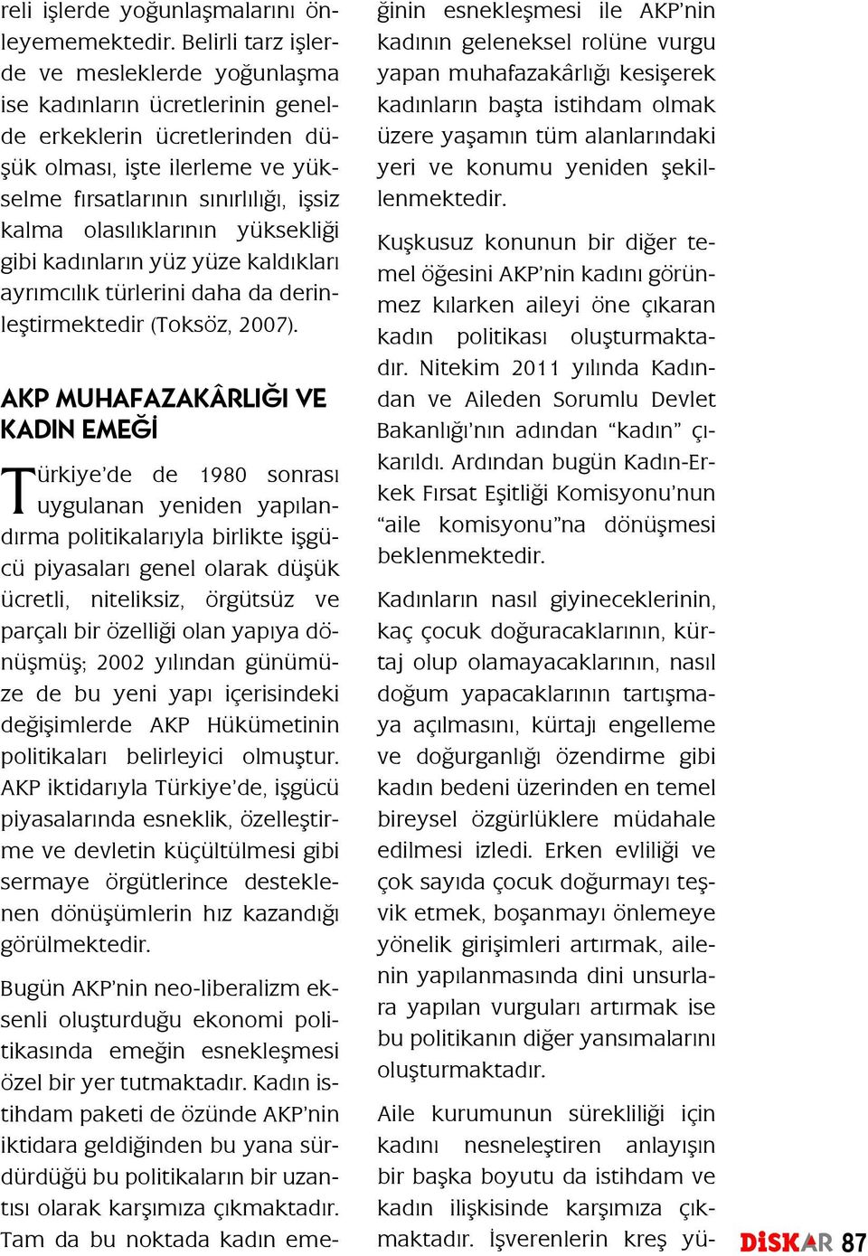 olasılıklarının yüksekliği gibi kadınların yüz yüze kaldıkları ayrımcılık türlerini daha da derinleştirmektedir (Toksöz, 2007).