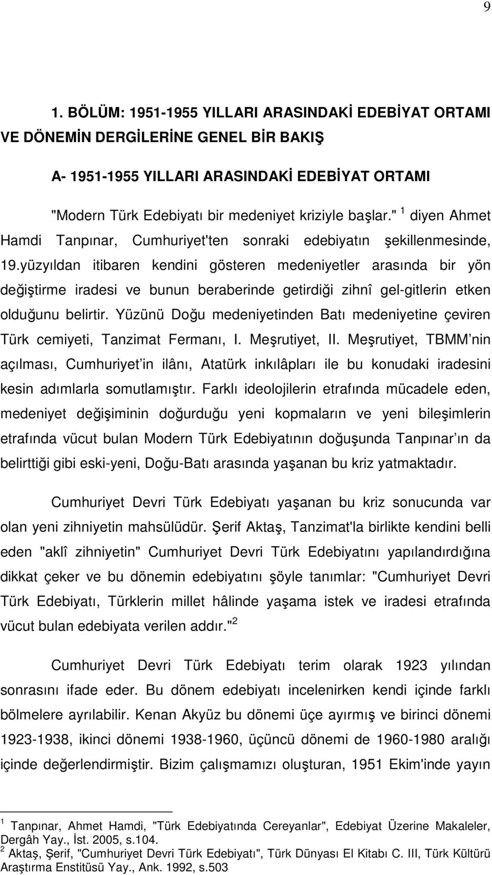 yüzyıldan itibaren kendini gösteren medeniyetler arasında bir yön değiştirme iradesi ve bunun beraberinde getirdiği zihnî gel-gitlerin etken olduğunu belirtir.