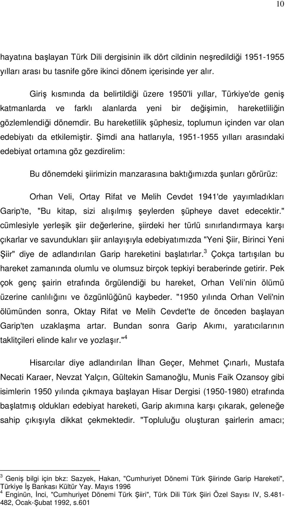 Bu hareketlilik şüphesiz, toplumun içinden var olan edebiyatı da etkilemiştir.