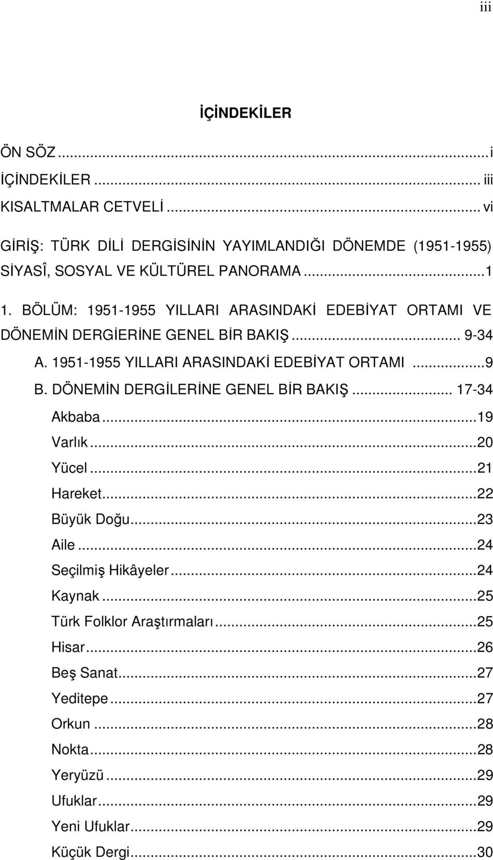 BÖLÜM: 1951-1955 YILLARI ARASINDAKİ EDEBİYAT ORTAMI VE DÖNEMİN DERGİERİNE GENEL BİR BAKIŞ... 9-34 A. 1951-1955 YILLARI ARASINDAKİ EDEBİYAT ORTAMI...9 B.