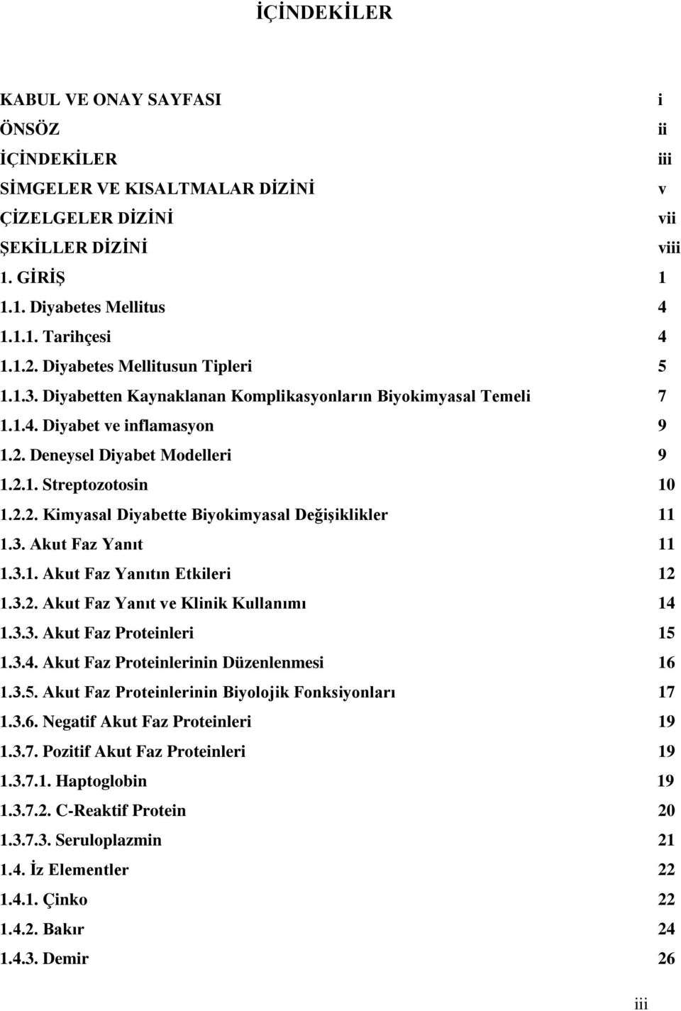 3. Akut Faz Yanıt 11 1.3.1. Akut Faz Yanıtın Etkileri 12 1.3.2. Akut Faz Yanıt ve Klinik Kullanımı 14 1.3.3. Akut Faz Proteinleri 15 1.3.4. Akut Faz Proteinlerinin Düzenlenmesi 16 1.3.5. Akut Faz Proteinlerinin Biyolojik Fonksiyonları 17 1.