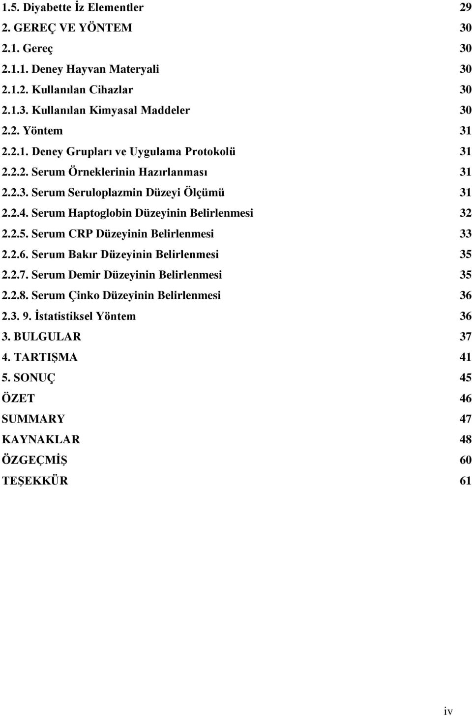 Serum Haptoglobin Düzeyinin Belirlenmesi 32 2.2.5. Serum CRP Düzeyinin Belirlenmesi 33 2.2.6. Serum Bakır Düzeyinin Belirlenmesi 35 2.2.7.