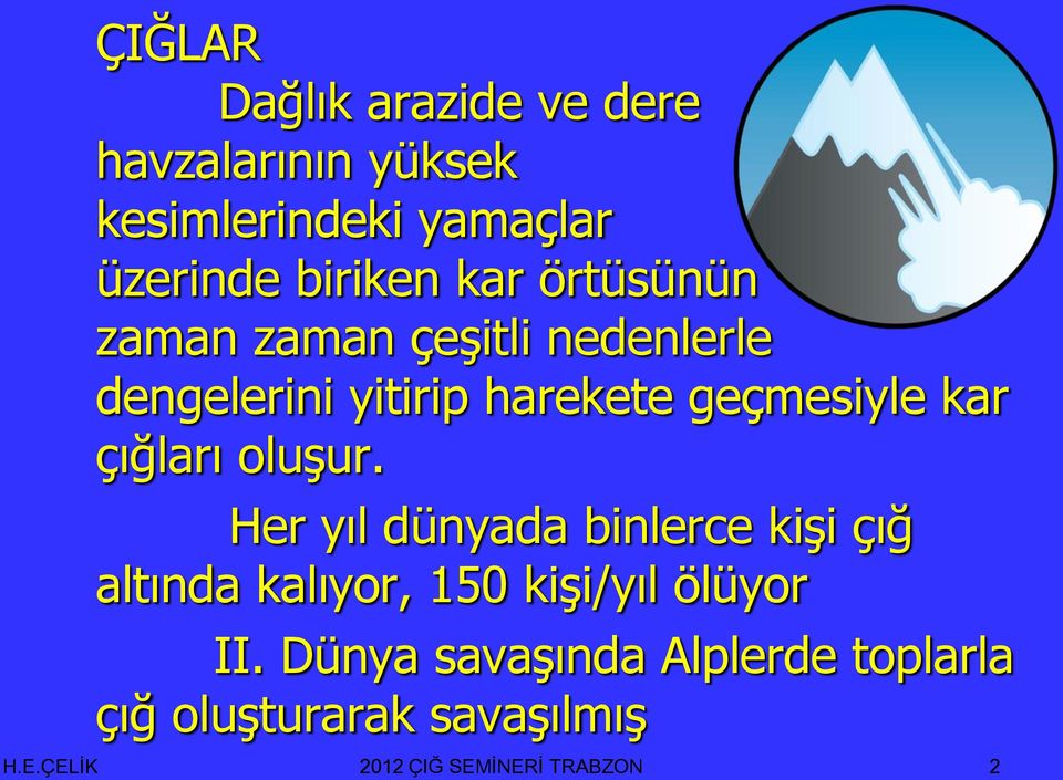 çığları oluģur. Her yıl dünyada binlerce kiģi çığ altında kalıyor, 150 kiģi/yıl ölüyor II.