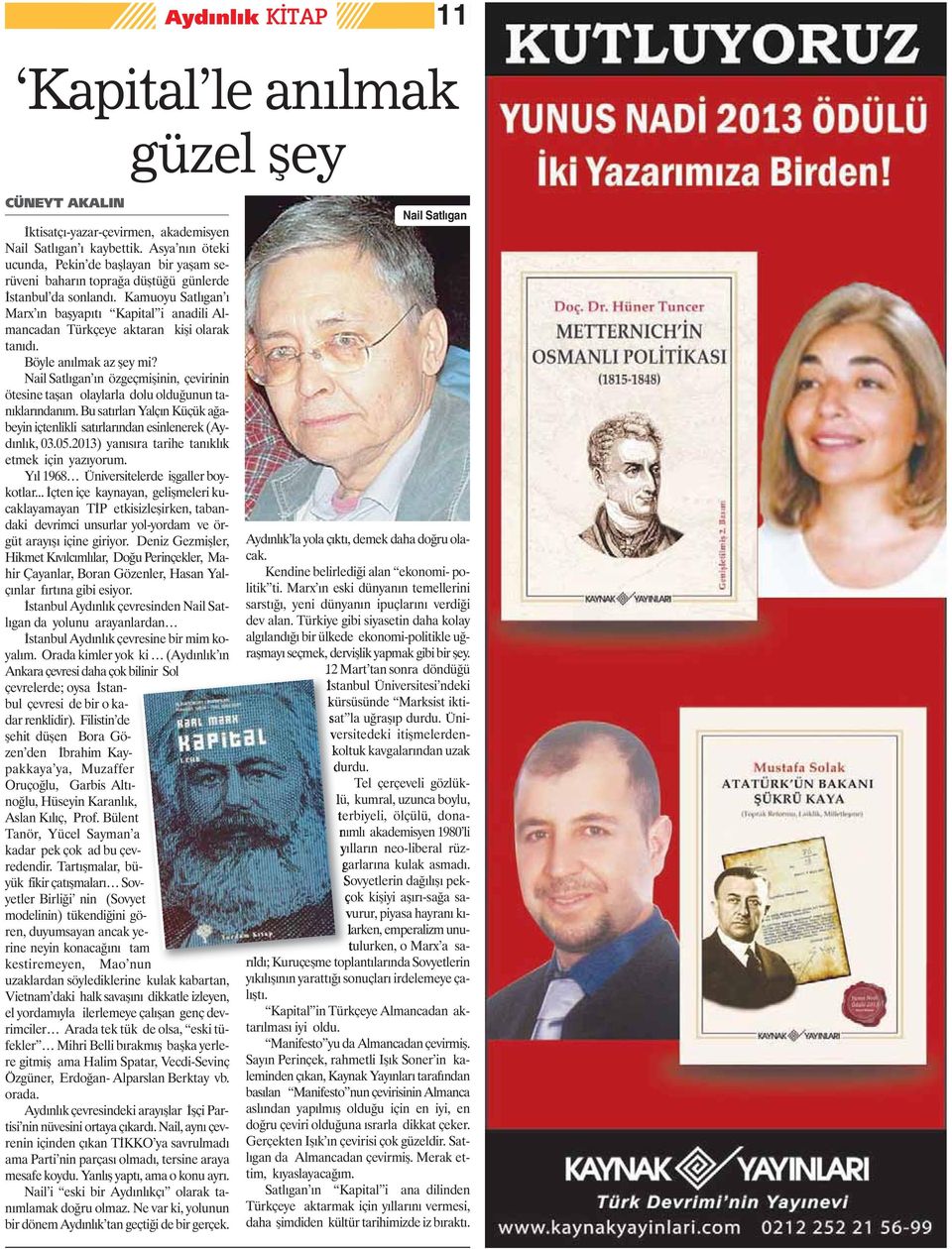 Kamuoyu Satlıgan ı Marx ın başyapıtı Kapital i anadili Almancadan Türkçeye aktaran kişi olarak tanıdı. Böyle anılmak az şey mi?