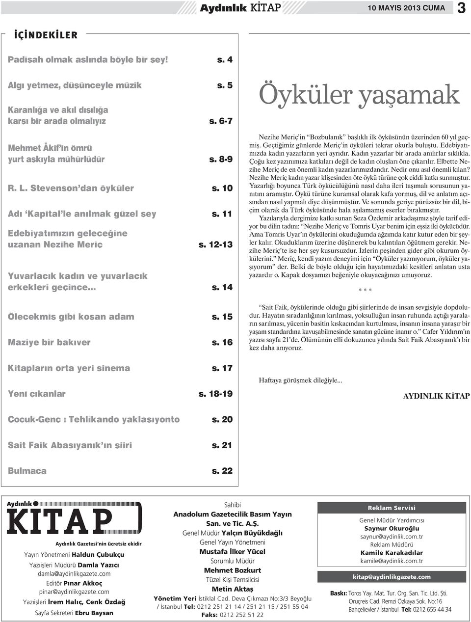 12-13 Yuvarlacık kadın ve yuvarlacık erkekleri geçince s. 14 Ölecekmiş gibi koşan adam s. 15 Maziye bir bakıver s.