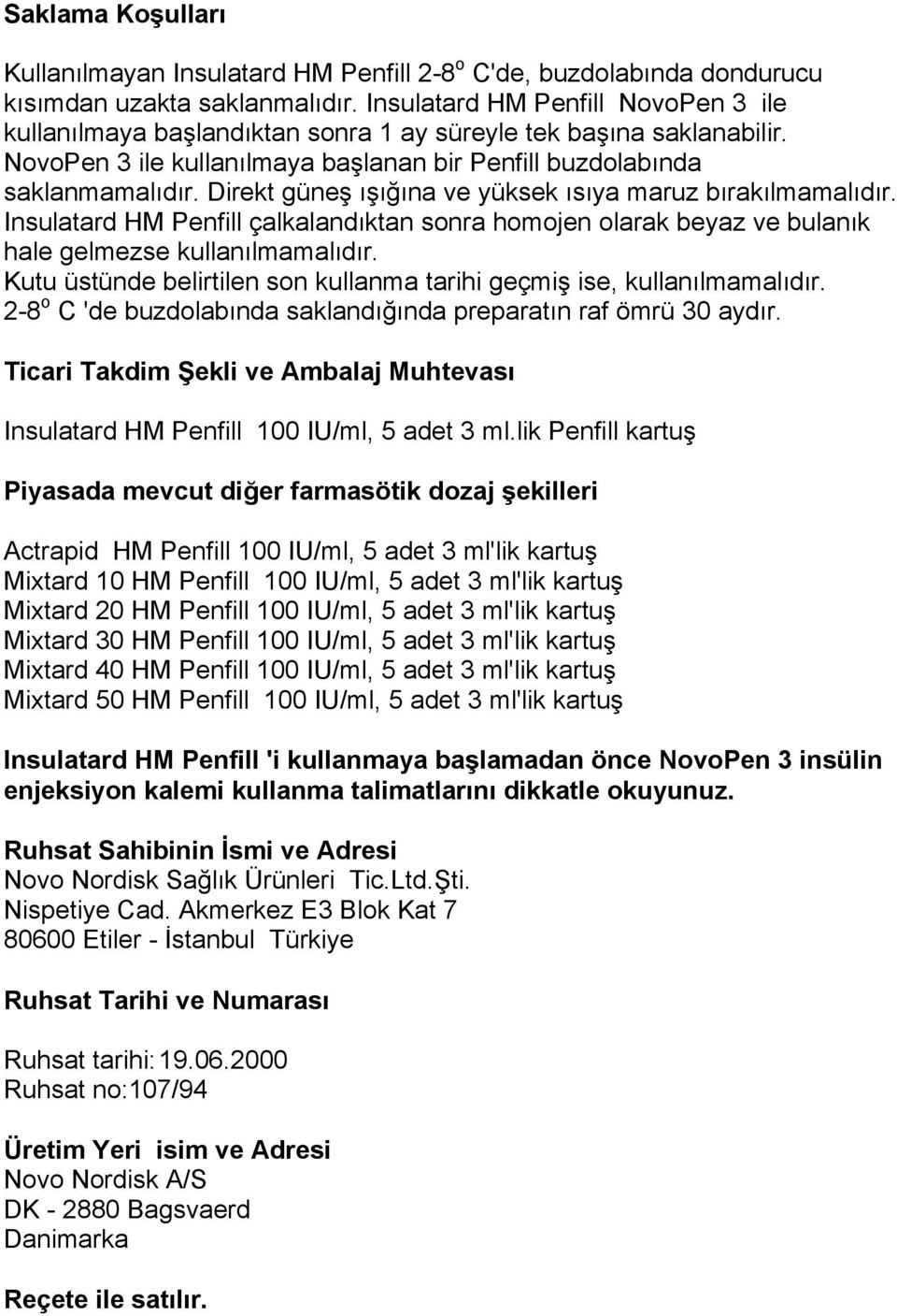 Direkt güneş ışığına ve yüksek ısıya maruz bırakılmamalıdır. Insulatard HM Penfill çalkalandıktan sonra homojen olarak beyaz ve bulanık hale gelmezse kullanılmamalıdır.