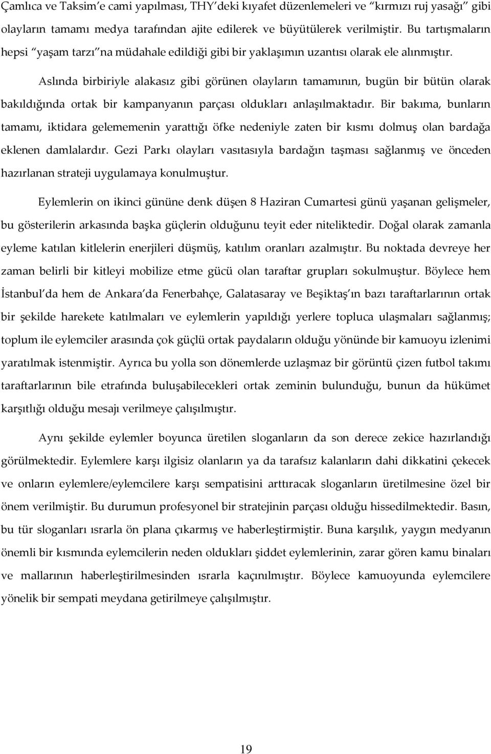 Aslında birbiriyle alakasız gibi görünen olayların tamamının, bugün bir bütün olarak bakıldığında ortak bir kampanyanın parçası oldukları anlaşılmaktadır.